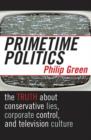 Primetime Politics : The Truth about Conservative Lies, Corporate Control, and Television Culture - Book