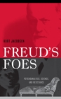 Freud's Foes : Psychoanalysis, Science, and Resistance - Book