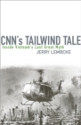 CNN's Tailwind Tale : Inside Vietnam's Last Great Myth - Book