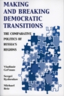 Making and Breaking Democratic Transitions : The Comparative Politics of Russia's Regions - Book