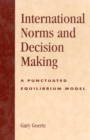 International Norms and Decisionmaking : A Punctuated Equilibrium Model - Book