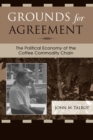 Grounds for Agreement : The Political Economy of the Coffee Commodity Chain - Book