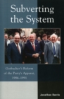 Subverting the System : Gorbachev's Reform of the Party's Apparat, 1986-1991 - Book