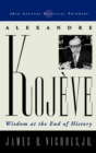 Alexandre Kojeve : Wisdom at the End of History - Book