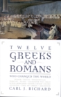Twelve Greeks and Romans Who Changed the World - Book