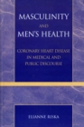 Masculinity and Men's Health : Coronary Heart Disease in Medical and Public Discourse - Book