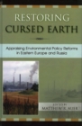 Restoring Cursed Earth : Appraising Environmental Policy Reforms in Eastern Europe and Russia - Book