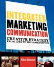 Integrated Marketing Communication : Creative Strategy from Idea to Implementation - Book
