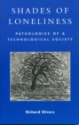 Shades of Loneliness : Pathologies of a Technological Society - Book