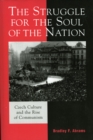 The Struggle for the Soul of the Nation : Czech Culture and the Rise of Communism - Book