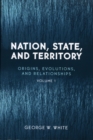 Nation, State, and Territory : Origins, Evolutions, and Relationships - Book