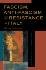 Fascism, Anti-Fascism, and the Resistance in Italy : 1919 to the Present - Book