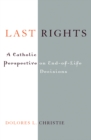 Last Rights : A Catholic Perspective on End-of-Life Decisions - Book