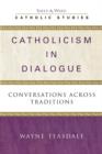 Catholicism in Dialogue : Conversations Across Traditions - Book