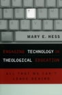 Engaging Technology in Theological Education : All That We Can't Leave Behind - Book