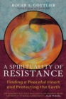 A Spirituality of Resistance : Finding a Peaceful Heart and Protecting the Earth - Book