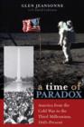 A Time of Paradox : America from the Cold War to the Third Millennium, 1945-Present - Book