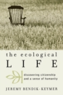 The Ecological Life : Discovering Citizenship and a Sense of Humanity - Book