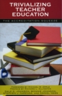 Trivializing Teacher Education : The Accreditation Squeeze - Book