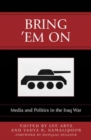 Bring Em On : Media and Politics in the Iraq War - Book