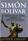 Simon Bolivar : Venezuelan Rebel, American Revolutionary - Book