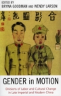 Gender in Motion : Divisions of Labor and Cultural Change in Late Imperial and Modern China - Book
