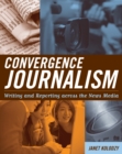 Convergence Journalism : Writing and Reporting across the News Media - Book