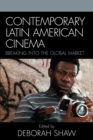 Contemporary Latin American Cinema : Breaking into the Global Market - Book