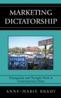 Marketing Dictatorship : Propaganda and Thought Work in Contemporary China - Book