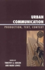 Urban Communication : Production, Text, Context - Book