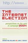 The Internet Election : Perspectives on the Web in Campaign 2004 - Book