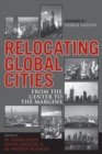 Relocating Global Cities : From the Center to the Margins - Book