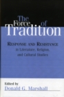The Force of Tradition : Response and Resistance in Literature, Religion, and Cultural Studies - Book