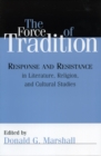 The Force of Tradition : Response and Resistance in Literature, Religion, and Cultural Studies - Book