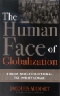 The Human Face of Globalization : From Multicultural to Mestizaje - Book