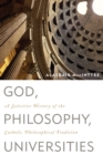 God, Philosophy, Universities : A Selective History of the Catholic Philosophical Tradition - Book