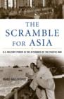 The Scramble for Asia : U.S. Military Power in the Aftermath of the Pacific War - Book