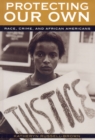 Protecting Our Own : Race, Crime, and African Americans - Book