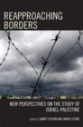 Reapproaching Borders : New Perspectives on the Study of Israel-Palestine - Book