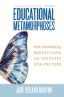 Educational Metamorphoses : Philosophical Reflections on Identity and Culture - Book