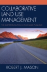 Collaborative Land Use Management : The Quieter Revolution in Place-Based Planning - Book