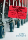 Consuming Choices : Ethics in a Global Consumer Age - Book
