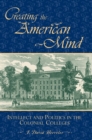 Creating the American Mind : Intellect and Politics in the Colonial Colleges - Book