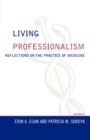 Living Professionalism : Reflections on the Practice of Medicine - Book