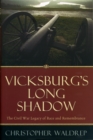 Vicksburg's Long Shadow : The Civil War Legacy of Race and Remembrance - Book