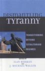 Dismantling Tyranny : Transitioning Beyond Totalitarian Regimes - Book