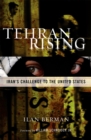 Tehran Rising : Iran's Challenge to the United States - Book