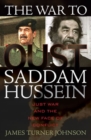 The War to Oust Saddam Hussein : Just War and the New Face of Conflict - Book