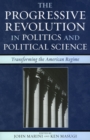 The Progressive Revolution in Politics and Political Science : Transforming the American Regime - Book