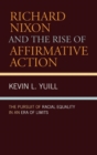 Richard Nixon and the Rise of Affirmative Action : The Pursuit of Racial Equality in an Era of Limits - Book